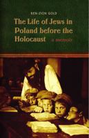The Life of Jews in Poland before the Holocaust: A Memoir 0803271751 Book Cover