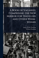 A Book of Vagaries; Comprising the New Mirror for Travelers and Other Whim-whams 1024108899 Book Cover