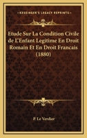 Etude Sur La Condition Civile De L'Enfant Legitime En Droit Romain Et En Droit Francais (1880) 1149161221 Book Cover