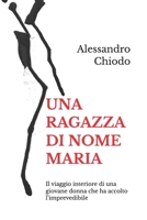 UNA RAGAZZA DI NOME MARIA: Il viaggio interiore di una giovane donna che ha accolto l’imprevedibile (Italian Edition) B0GCS5QHH7 Book Cover