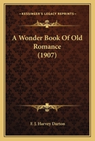 A Wonder Book of Old Romance 9354411118 Book Cover