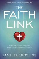 The Faith Link: Scientific Proof That Your Belief Determines Your Health 1629986305 Book Cover