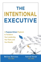 The Intentional Executive: A Purpose-Driven Playbook to Transform Your Leadership, Your Team, and Your Results B0FH165K5R Book Cover