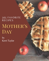 365 Favorite Mother's Day Recipes: Mother's Day Cookbook - Your Best Friend Forever B08QBRJGDQ Book Cover