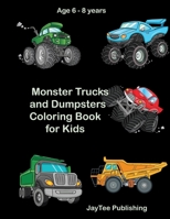 Monster Trucks and Dumpsters Coloring Book for Kids: Age 6 - 8 years B088LD4PFP Book Cover