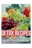 Detox Recipes: A How-To Detox Book on Using the Detox Diet for Maximum Detoxification Benefits 1631878255 Book Cover