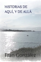 HISTORIAS DE AQUI, Y DE ALLA: Cincuenta cuentos 171802682X Book Cover