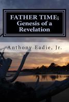 Father Time: Genesis of a Revelation 1500650390 Book Cover