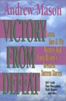 Victory from Defeat: Learn How & Why Winners Win from History's Greatest Success Stories 1563150891 Book Cover
