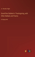 Grand'ther Baldwin's Thanksgiving with Other Ballads and Poems 1517440238 Book Cover