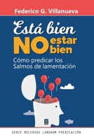 Está Bien No Estar Bien: Cómo predicar los Salmos de lamentación 6125026140 Book Cover