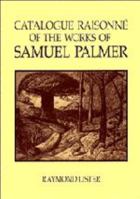 Catalogue Raisonne of the Works of Samuel Palmer 0521344557 Book Cover