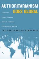 Authoritarianism Goes Global: The Challenge to Democracy 1421419971 Book Cover