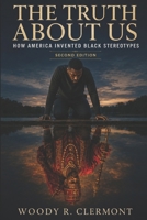 The Truth About Us: How America Invented Black Stereotypes B0G2SXKFCG Book Cover