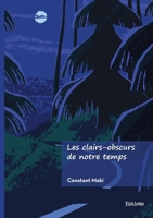 Les clairs-obscurs de notre temps (French Edition) 2414811978 Book Cover