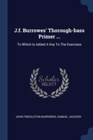 J.f. Burrowes' Thorough-bass Primer ...: To Which Is Added A Key To The Exercises 1376976080 Book Cover