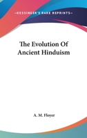 The Evolution Of Ancient Hinduism 1417960280 Book Cover