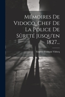 Mémoires De Vidocq, Chef De La Police De Sûreté Jusqu'en 1827... 1020559462 Book Cover