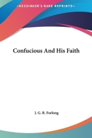 Confucius and His Faith 1425334474 Book Cover