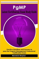PgMP Latest Certification Exam Study Guide: Practice Questions and Answers to pass the Program Management Professional Certification Exam B0F78HV3BV Book Cover