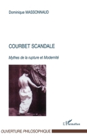 Courbet scandale: Mythes de la rupture et Modernité 2747536823 Book Cover