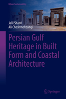 Persian Gulf Heritage in Built Form and Coastal Architecture (Urban Sustainability) 9819563453 Book Cover