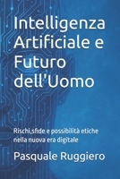 Intelligenza Artificiale e Futuro dell'Uomo: Rischi,sfide e possibilità etiche nella nuova era digitale (AI Insights) (Italian Edition) B0G643SSR3 Book Cover