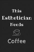 This Esthetician Needs Coffee : Amazing Funny Notebook, a Gift for Esthetician, Medical Esthetician, Dermatologist, Skin Care Professional, or Future Esthetician 1650342381 Book Cover