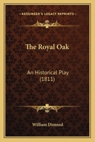 The Royal Oak; an Historical Play, in Three Acts 1241052212 Book Cover