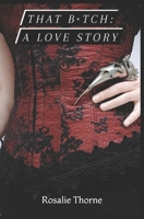 That Bitch: A Love Story B0BW2RVMZQ Book Cover