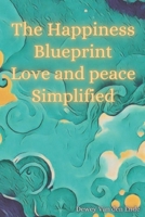 The Happiness Blueprint Love and Peace Simplified B0DWTBQB9N Book Cover