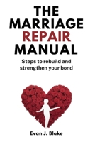 The Marriage Repair Manual: Steps to Rebuild and Strengthen Your Bond B0FLDY75KT Book Cover