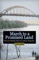 March To A Promised Land: The Civil Rights Files of a White Reporter 1952-1968 1933102284 Book Cover