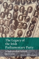 The Legacy of the Irish Parliamentary Party in Independent Ireland, 1922-1949 1800856733 Book Cover