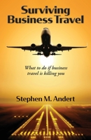 Surviving Business Travel: What to do if business travel is killing you 1733092404 Book Cover