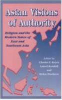 Asian Visions of Authority: Religion and the Modern States of East and Southeast Asia 0824814711 Book Cover