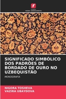 Significado Simbólico DOS Padrões de Bordado de Ouro No Uzbequistão 6205609681 Book Cover