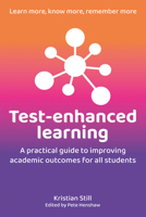 Test-Enhanced Learning: A practical guide to improving academic outcomes for all students 1785836587 Book Cover