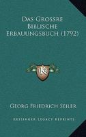 Das Grossre Biblische Erbauungsbuch (1792) 1165940701 Book Cover
