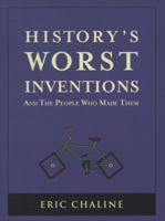 History's Worst Inventions and the People Who Made Them 1847735053 Book Cover