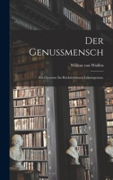 Der Genussmensch: Ein Cicerone im Rücksichtlosen Lebensgenuss. 1018201114 Book Cover
