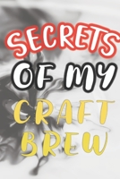 Secrets of My Craft Brew: 90 Pages of Home Brew Cookbook Recipe Space! 1084182254 Book Cover