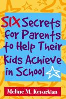 Six Secrets for Parents to Help Their Kids Achieve in School 1578862396 Book Cover