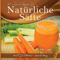 27 Einfache Rezepte Fur Naturliche Safte: Vegetarische Und Vegane Safte 1492138886 Book Cover