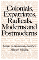 Colonials, Expatriates, Radicals, Moderns and Postmoderns: Essays in Australian Literature 1923068768 Book Cover