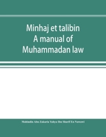 Minhaj et talibin: a manual of Muhammadan law, according to the school of Shafii 9353896827 Book Cover