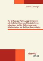 Der Einfluss Der F Hrungspers Nlichkeit Auf Die Entwicklung Von Mitarbeiterinnenpotenzialen Und Die Wahrnehmung Der Arbeitssituation Aus Sicht Der Bes 3954250004 Book Cover