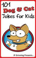101 Dog and Cat Jokes for Kids: Joke Books for Kids 1494386178 Book Cover