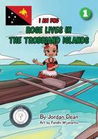 Rose Lives in The Trobriand Islands: I Am PNG 1925795675 Book Cover