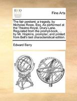 The fair penitent; a tragedy, by Nicholas Rowe, Esq. As performed at the Theatre-Royal, Drury-Lane. Regulated from the prompt-book, ... by Mr. ... from Bell's last characteristical edition. 1170410596 Book Cover